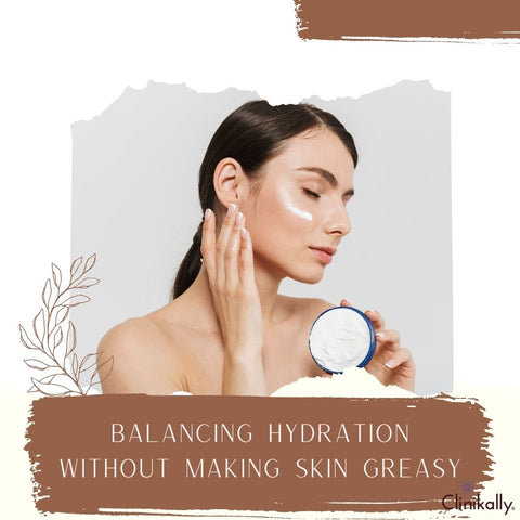 Balancing Hydration Without Making Skin Greasy