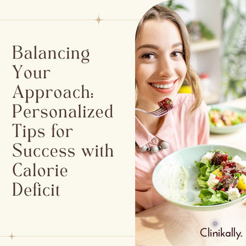 Balancing Your Approach: Personalized Tips for Success with Calorie Deficit