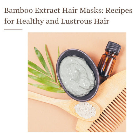 Bamboo Extract Hair Masks: Recipes for Healthy and Lustrous Hair
