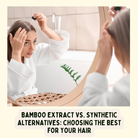 Bamboo Extract vs. Synthetic Alternatives: Choosing the Best for Your Hair