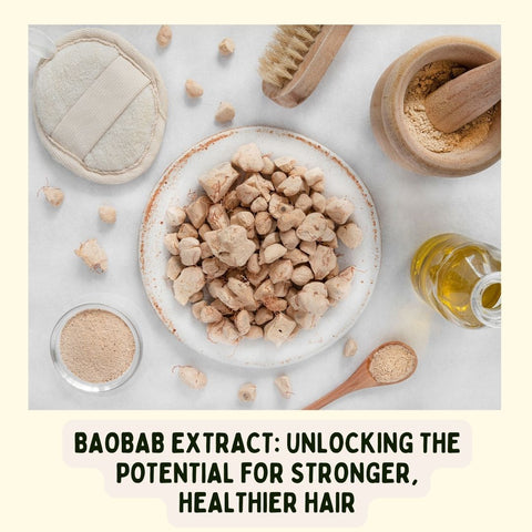 Baobab Extract: Unlocking the Potential for Stronger, Healthier Hair