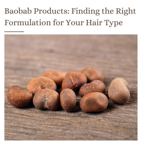 Baobab Products: Finding the Right Formulation for Your Hair Type