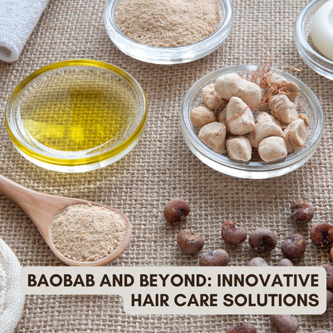 Baobab and Beyond: Innovative Hair Care Solutions