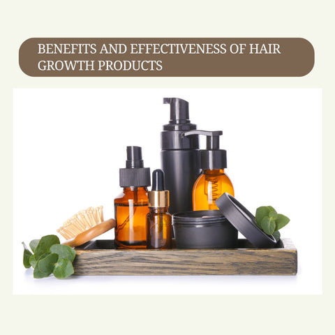 Benefits and Effectiveness of Hair Growth Products