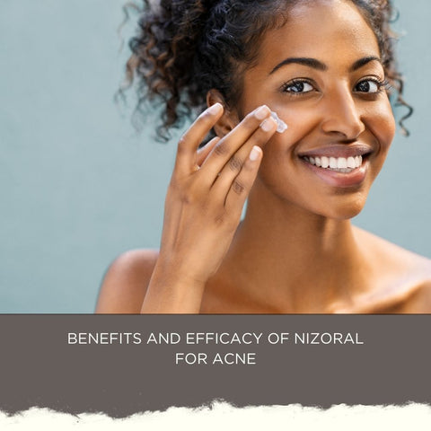 Benefits and Efficacy of Nizoral for Acne
