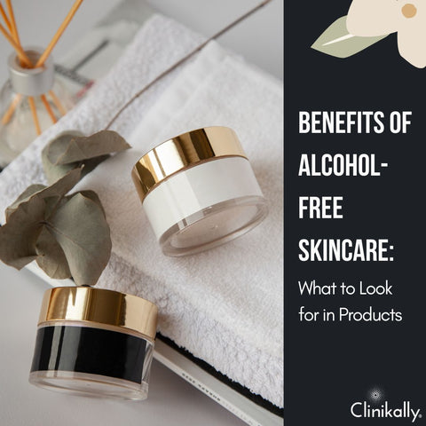 Benefits of Alcohol-Free Skincare: What to Look for in Products