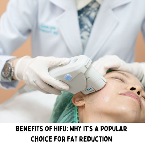 Benefits of HIFU: Why It’s a Popular Choice for Fat Reduction