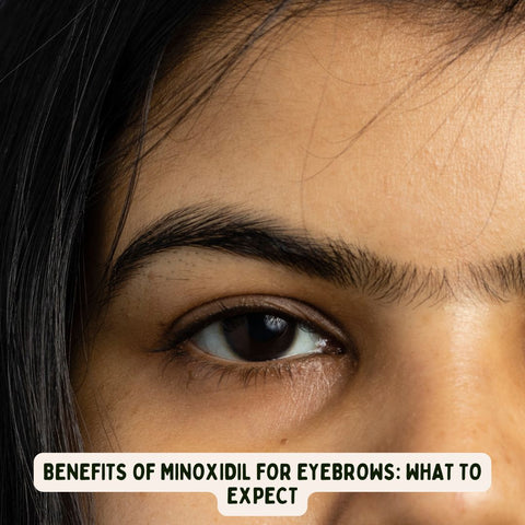 Benefits of Minoxidil for Eyebrows: What to Expect