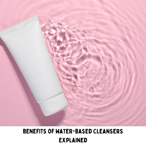 Benefits of Water-Based Cleansers Explained