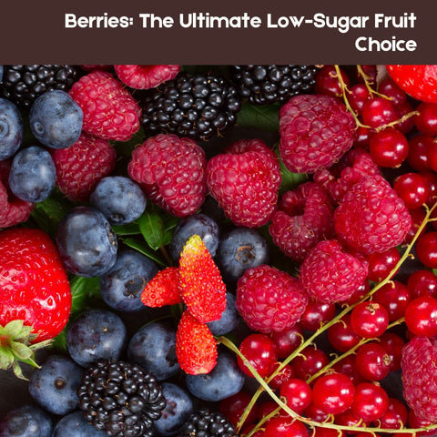 Berries: The Ultimate Low-Sugar Fruit Choice