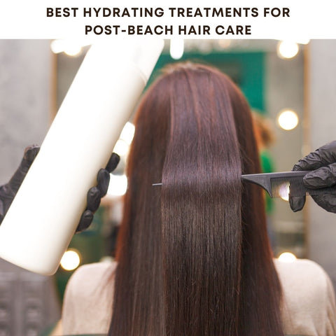 Best Hydrating Treatments for Post-Beach Hair Care