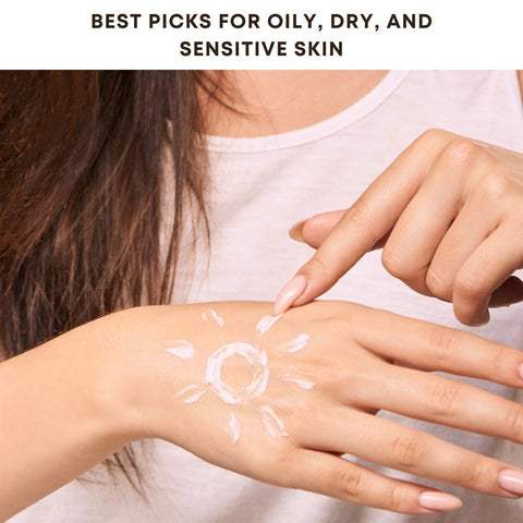 Best Picks for Oily, Dry, and Sensitive Skin