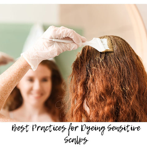 Best Practices for Dyeing Sensitive Scalps