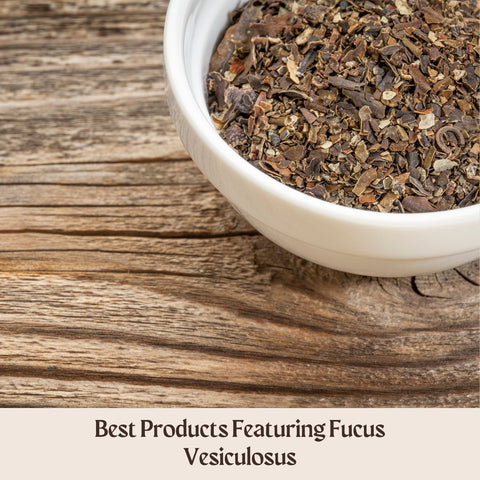 Best Products Featuring Fucus Vesiculosus
