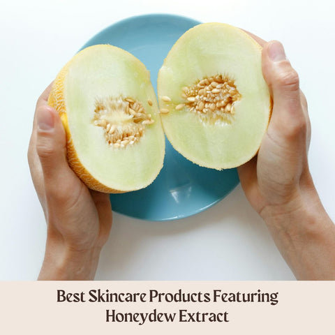 Best Skincare Products Featuring Honeydew Extract
