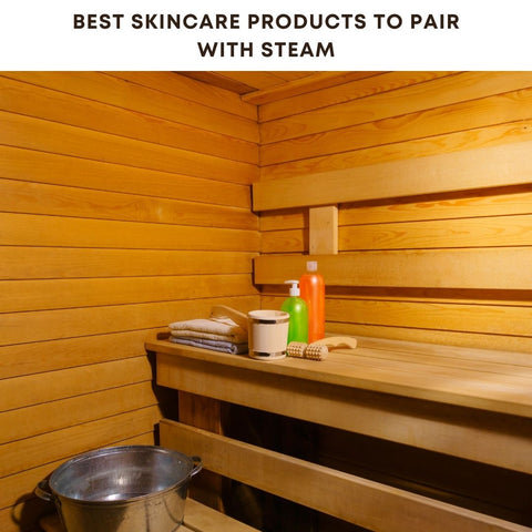 Best Skincare Products to Pair with Steam