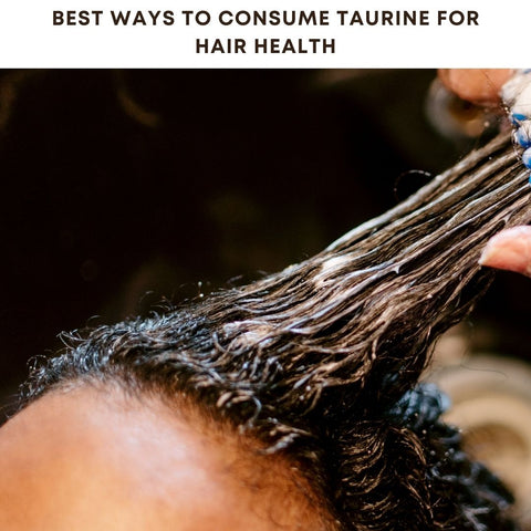 Best Ways to Consume Taurine for Hair Health