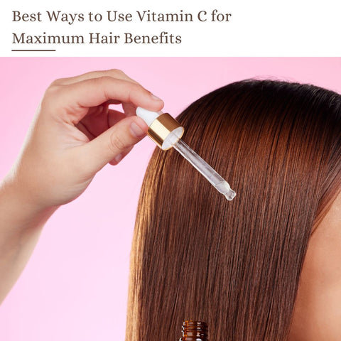 Best Ways to Use Vitamin C for Maximum Hair Benefits