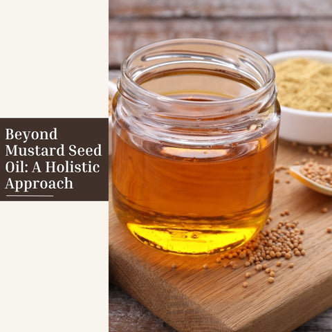 Beyond Mustard Seed Oil: A Holistic Approach