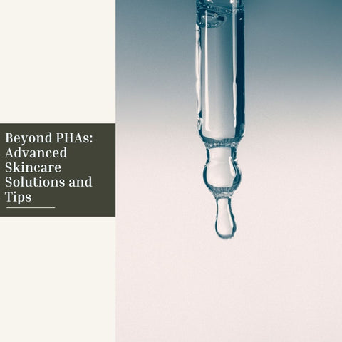 Beyond PHAs: Advanced Skincare Solutions and Tips