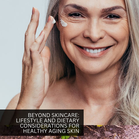 Beyond Skincare: Lifestyle and Dietary Considerations for Healthy Aging Skin