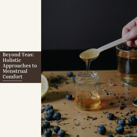 Beyond Teas: Holistic Approaches to Menstrual Comfort