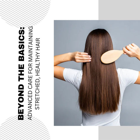 Beyond the Basics: Advanced Care for Maintaining Stretched, Healthy Hair