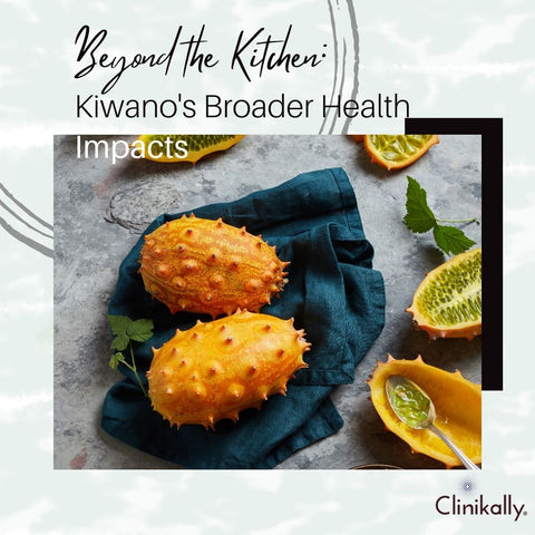 Beyond the Kitchen: Kiwano's Broader Health Impacts