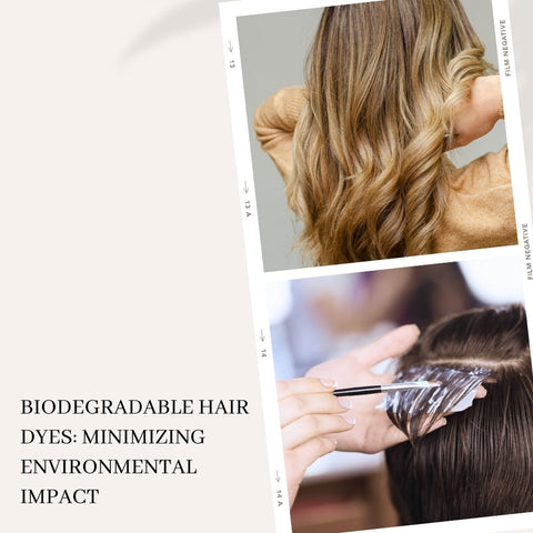 Biodegradable Hair Dyes: Minimizing Environmental Impact