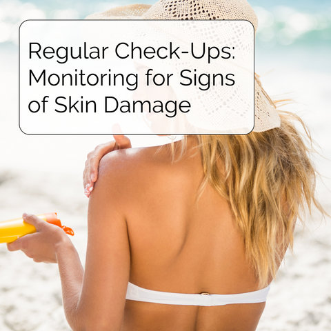 Regular Check-Ups: Monitoring for Signs of Skin Damage