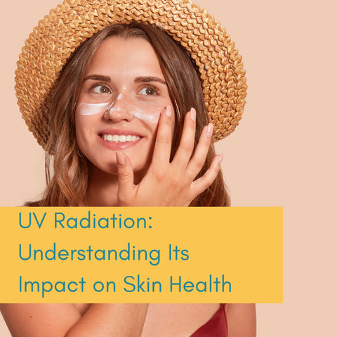 UV Radiation: Understanding Its Impact on Skin Health