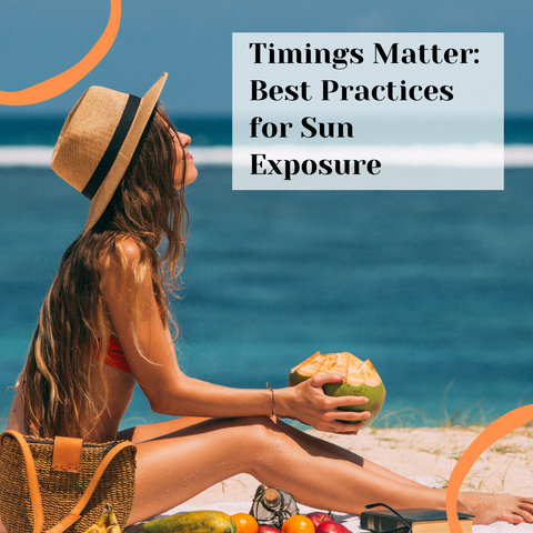 Timings Matter: Best Practices for Sun Exposure