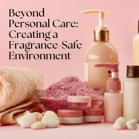 Beyond Personal Care: Creating a Fragrance-Safe Environment