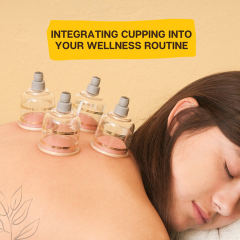 Integrating Cupping into Your Wellness Routine