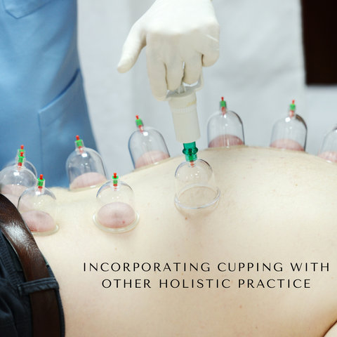 Incorporating Cupping with Other Holistic Practices