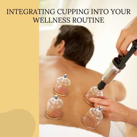 Integrating Cupping into Your Wellness Routine