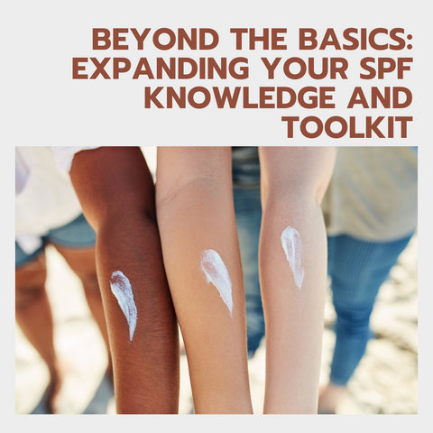 Beyond the Basics: Expanding Your SPF Knowledge and Toolkit