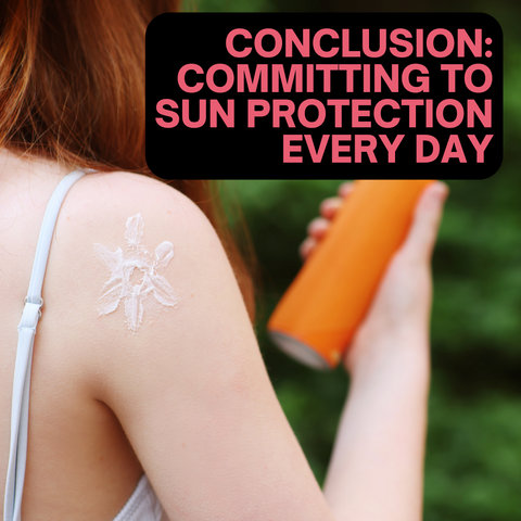 Conclusion: Committing to Sun Protection Every Day