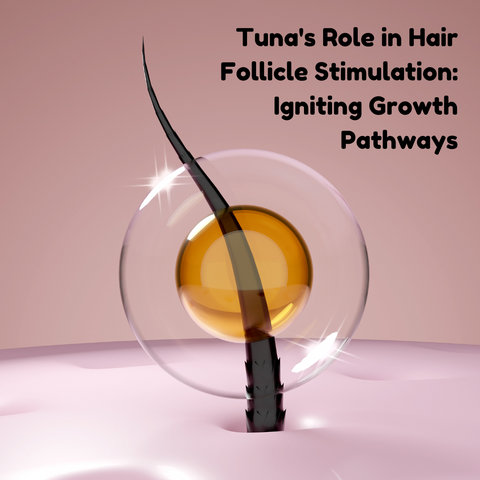 Tuna's Role in Hair Follicle Stimulation: Igniting Growth Pathways