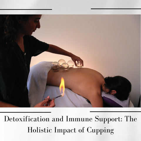 Detoxification and Immune Support: The Holistic Impact of Cupping
