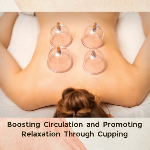 Boosting Circulation and Promoting Relaxation Through Cupping