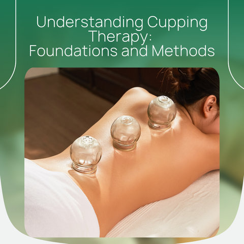 Understanding Cupping Therapy: Foundations and Methods