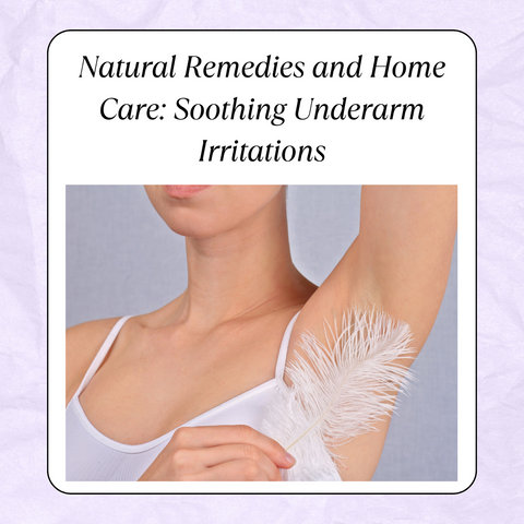 Natural Remedies and Home Care: Soothing Underarm Irritations