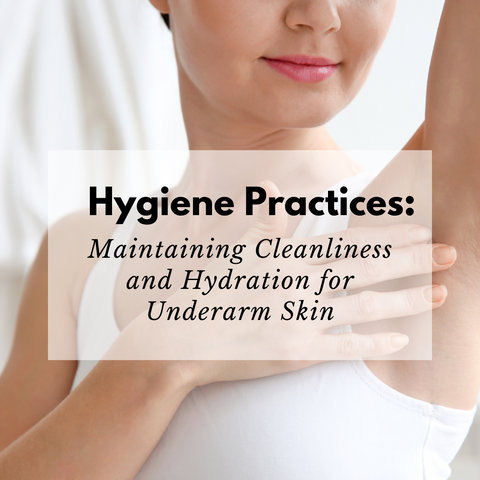 Hygiene Practices: Maintaining Cleanliness and Hydration for Underarm Skin