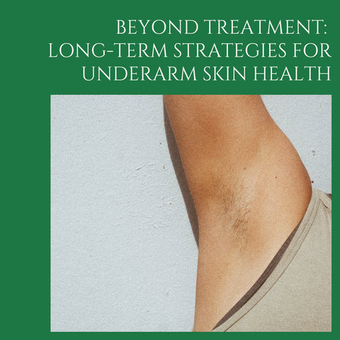 Beyond Treatment: Long-Term Strategies for Underarm Skin Health