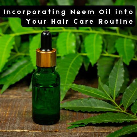 Incorporating Neem Oil into Your Hair Care Routine