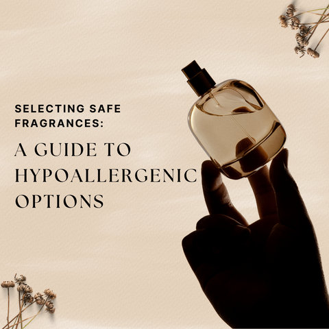 Selecting Safe Fragrances: A Guide to Hypoallergenic Options