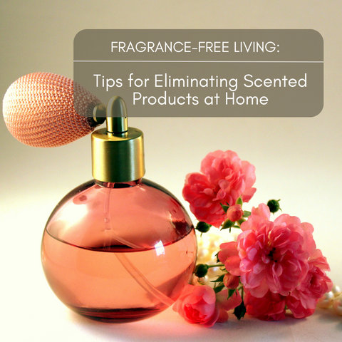 Fragrance-Free Living: Tips for Eliminating Scented Products at Home