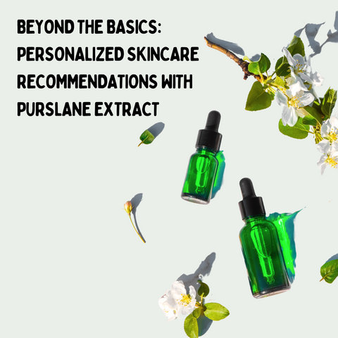 Beyond the Basics: Personalized Skincare Recommendations with Purslane Extract