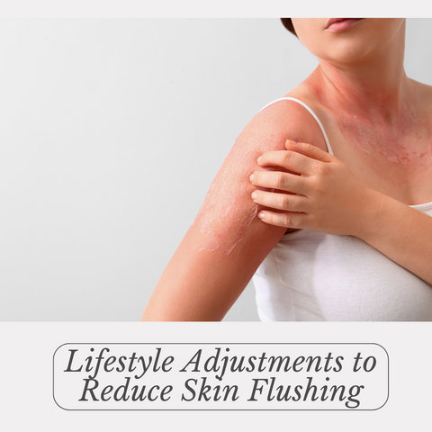 Lifestyle Adjustments to Reduce Skin Flushing